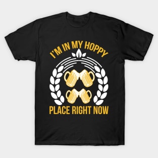 I m in my hoppy place right now T Shirt For Women Men T-Shirt